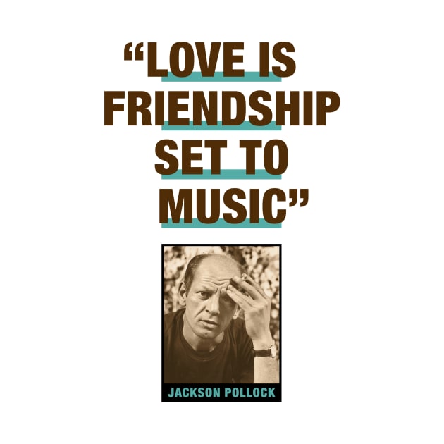 Jackson Pollock Quote - "Love Is Friendship Set To Music" by PLAYDIGITAL2020