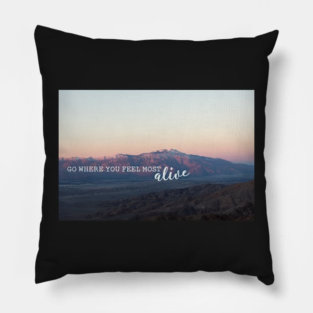 Go where you feel most alive Pillow by tziggles