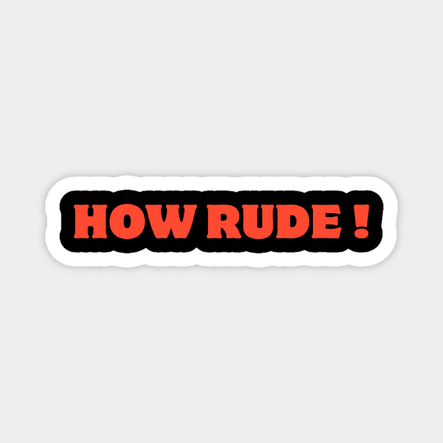 how rude ! Magnet by IJMI