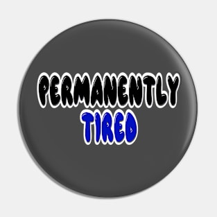 Permanently tired Pin