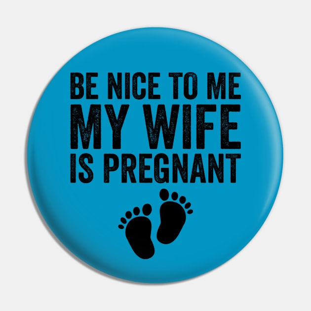 Be Nice To Me My Wife Is Pregnant Pin by DragonTees