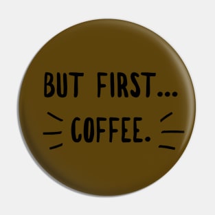 Coffee first ( blk text) Pin