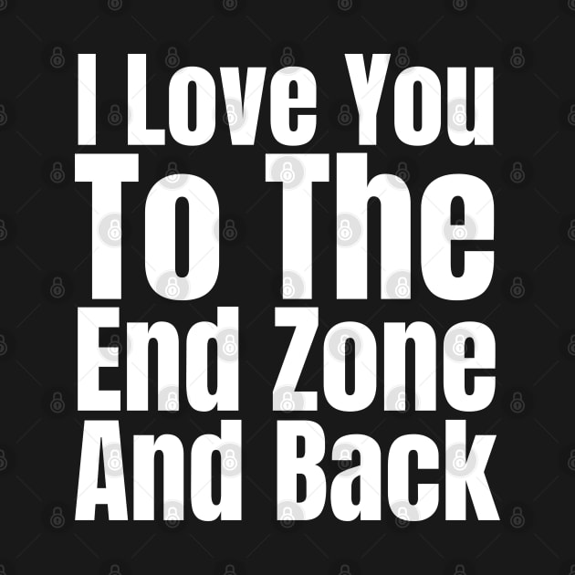 I Love You To The End Zone And Back by HobbyAndArt