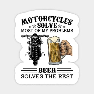 Motorcycles Solve Most Of My Problems Beer Solves The Rest Magnet