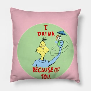 I Drink Because of You - Circle of Life Edition Pillow