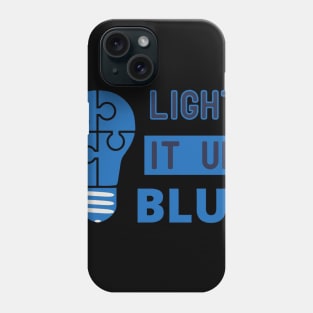 Funny Light It Up Blue - Autism Awareness Month Phone Case