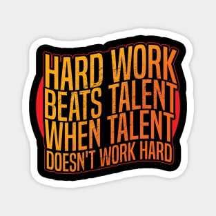 Hard work beats talent when talent doesn't work hard Magnet