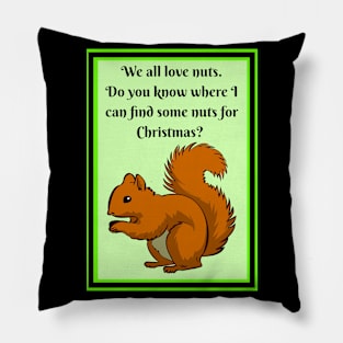 Squirrel wants nuts for Christmas Pillow