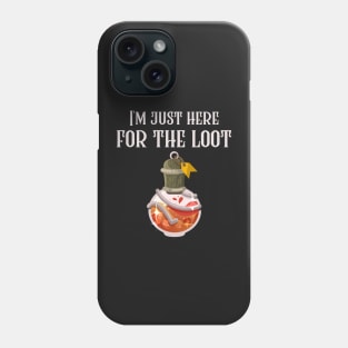 I'm Just Here For The Loot Phone Case