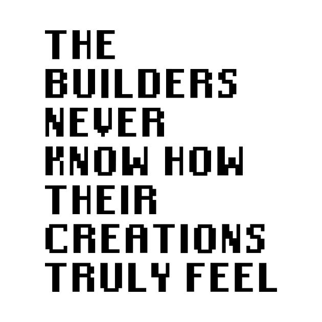 The Builders Never Know How Their Creations Truly Feel by Quality Products