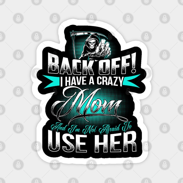 Back off ! I have a crazy mom Magnet by designathome