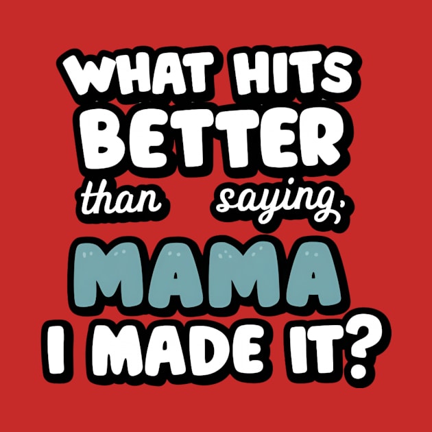 mama, i made it by Deviant Shirts