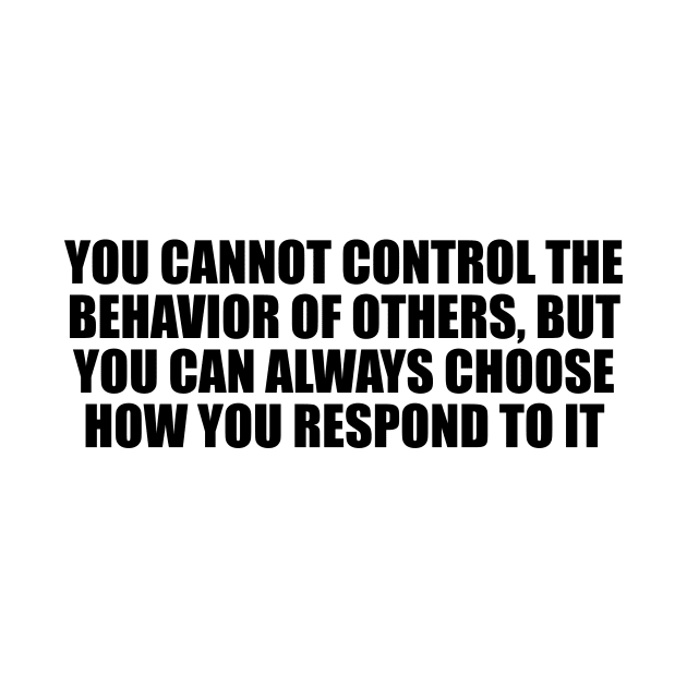 You cannot control the behavior of others by CRE4T1V1TY