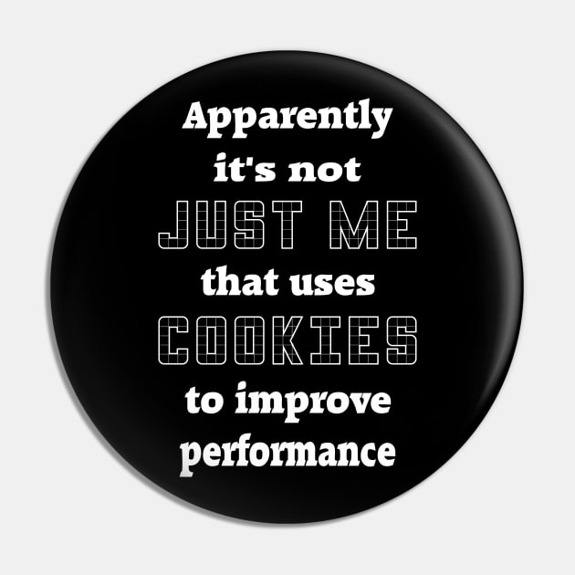 Apparently It's Not Just Me That Uses Cookies To Improve Perormance Pin by Slap Cat Designs