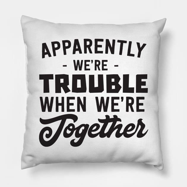 We're trouble together Pillow by Calculated