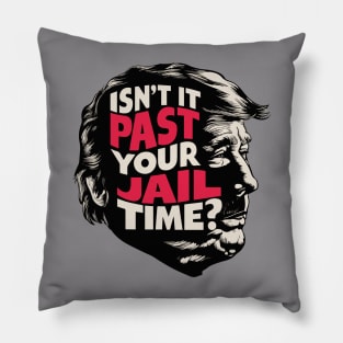 Isn't it past your jail time? Pillow