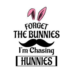 Forget The Bunnies I'm Chasing Hunnies T-Shirt