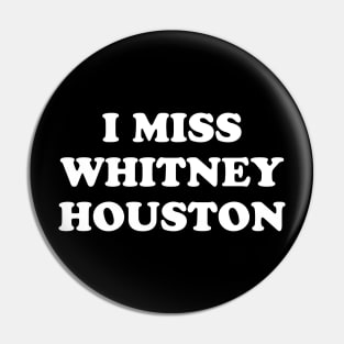 I Miss Whitney Houston Pin