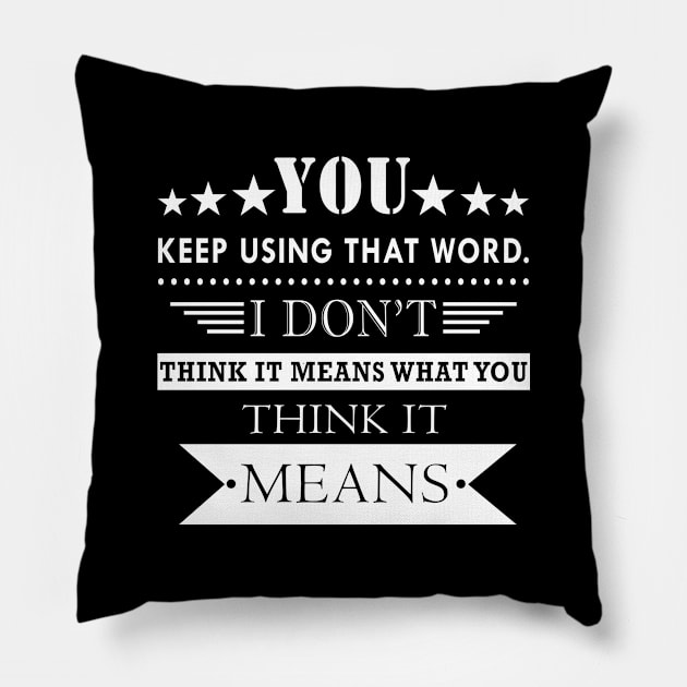 You Keep Using that Word Pillow by creativity-w