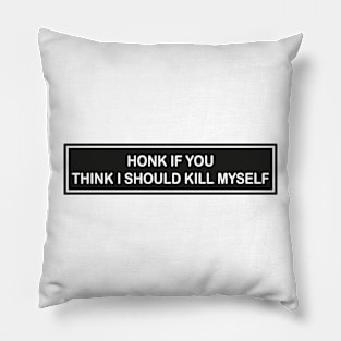 honk if you think i should kill myself Pillow