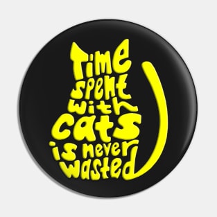 Yellow Time Spent With Cats Is Never Wasted Cat Pin