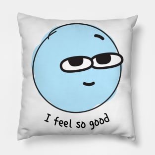 i feel good Pillow