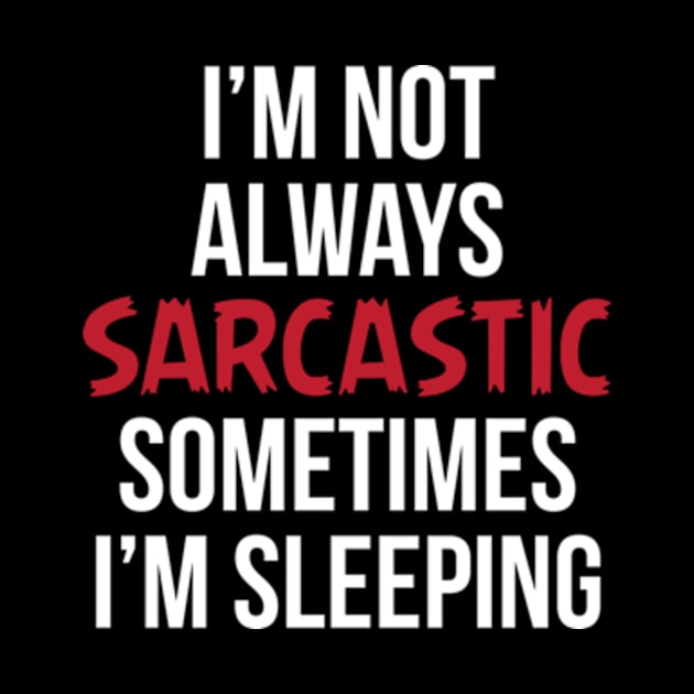 I'm not Always Sarcastic Funny Sarcasm by sarcasmandadulting