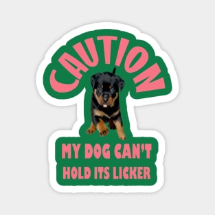 Caution My Dog Cant Hold Its Licker Rottweiler Love Magnet