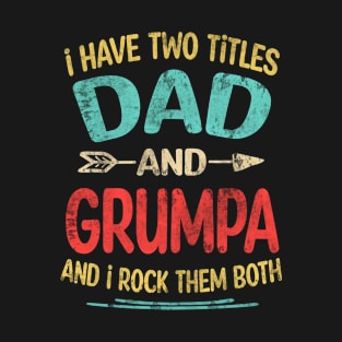 Grumpa Gift - I have two titles Dad and Grumpa T-Shirt