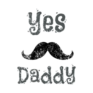 Yes Daddy with a mustache T-Shirt