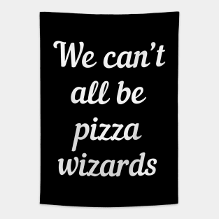 We can't all be pizza wizards Tapestry