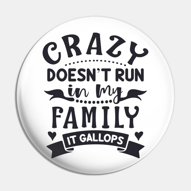 Crazy Doesn't Run In My Family It Gallops Pin by jutulen