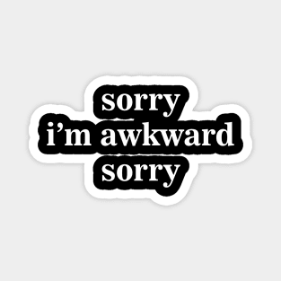 Funny Sorry I'm Awkward Sorry Joke Aesthetics Nerd Geek Magnet