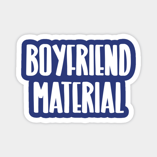 Boyfriend Material Magnet by JasonLloyd