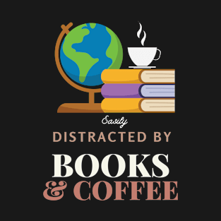 Easily distracted by books and coffee T-Shirt