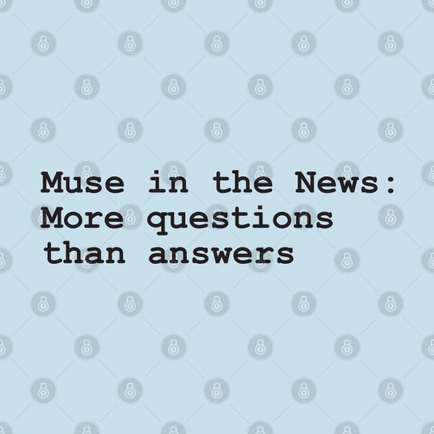 Muse in the News: more questions than answers by Nate's World of Tees