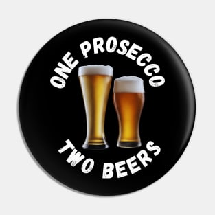 One Prosecco, Two beers Pin