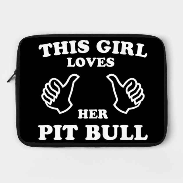 THIS GIRL LOVES HER PIT BULL