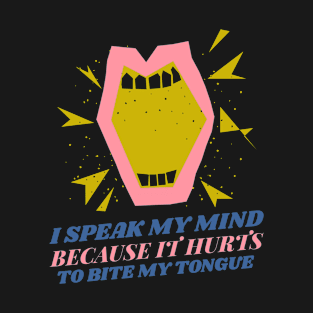 I Speak My Mind Because It Hurts To Bite My Tongue T-Shirt