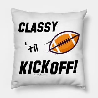 Classy 'til Kickoff (football) Pillow