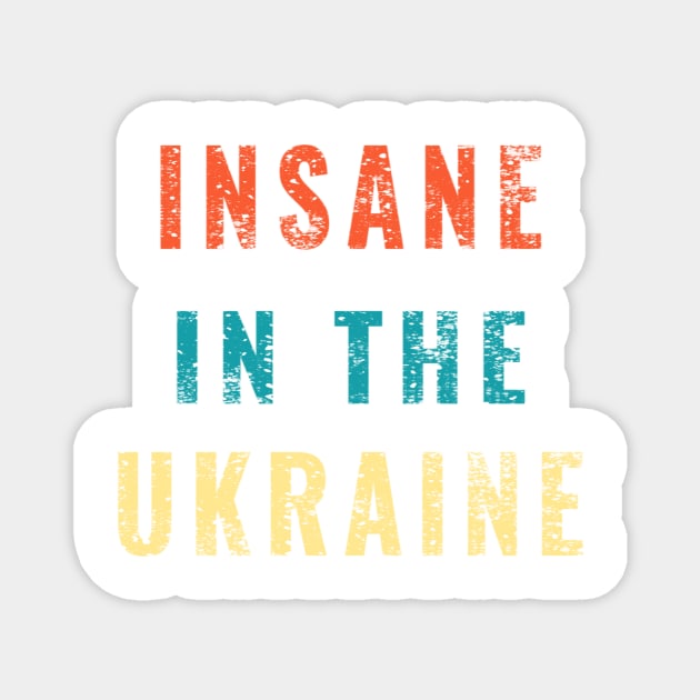 Insane in the Ukraine Funny Trump Zelensky Impeach Gifts Magnet by gillys