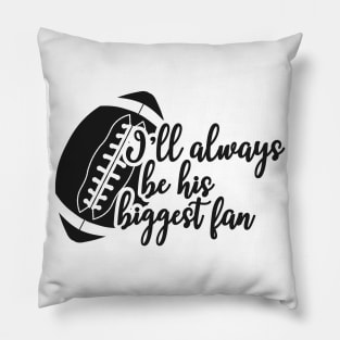 Football fan - I'll always be his biggest fan Pillow