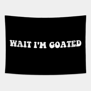 Wait I'm Goated Funny Meme Tapestry