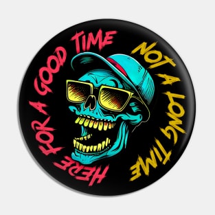 Here For A Good Time, Not A Long Time Pin