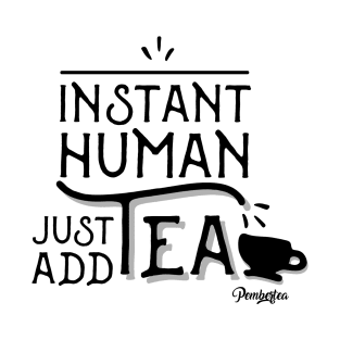 Instant Human - Just Add Tea T-Shirt