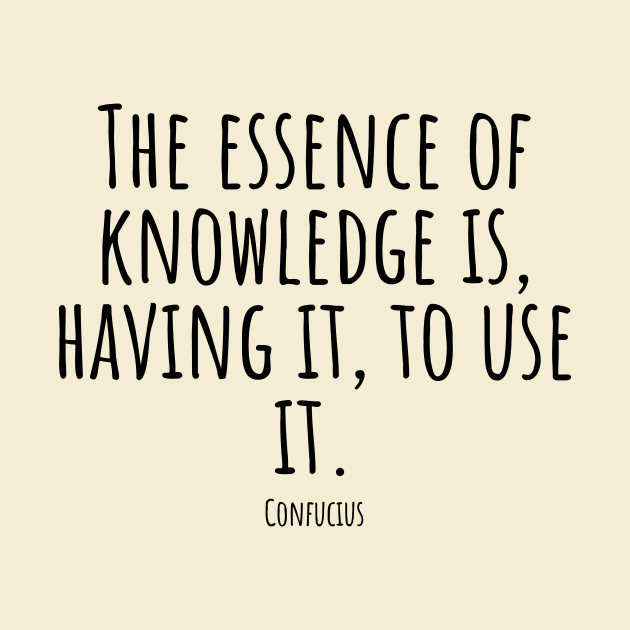 The-essence-of-knowledge-is,having-it,to-use-it.(Confucius) by Nankin on Creme