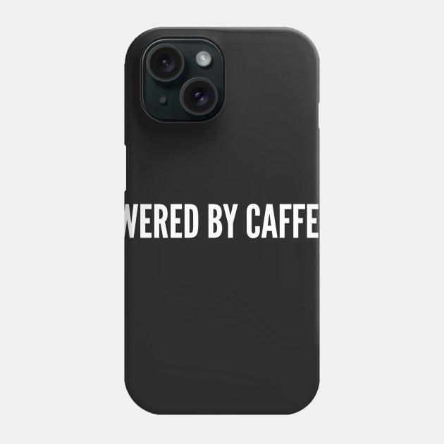 Powered By Caffeine - Coffee Humor - Funny cafe joke Statement Slogan Phone Case by sillyslogans