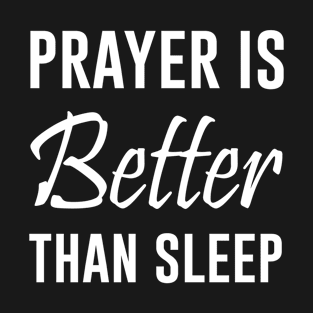 Prayer is Better than sleep T-Shirt