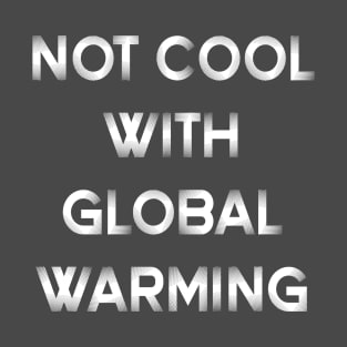 Not cool with global warming T-Shirt