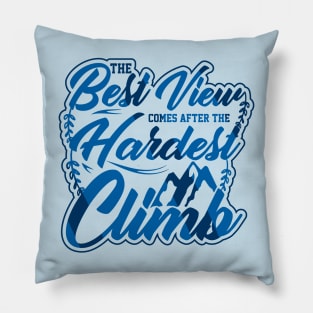 the best view comes after the hardest climb Pillow